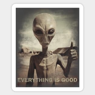 Alien Everything is good Sticker